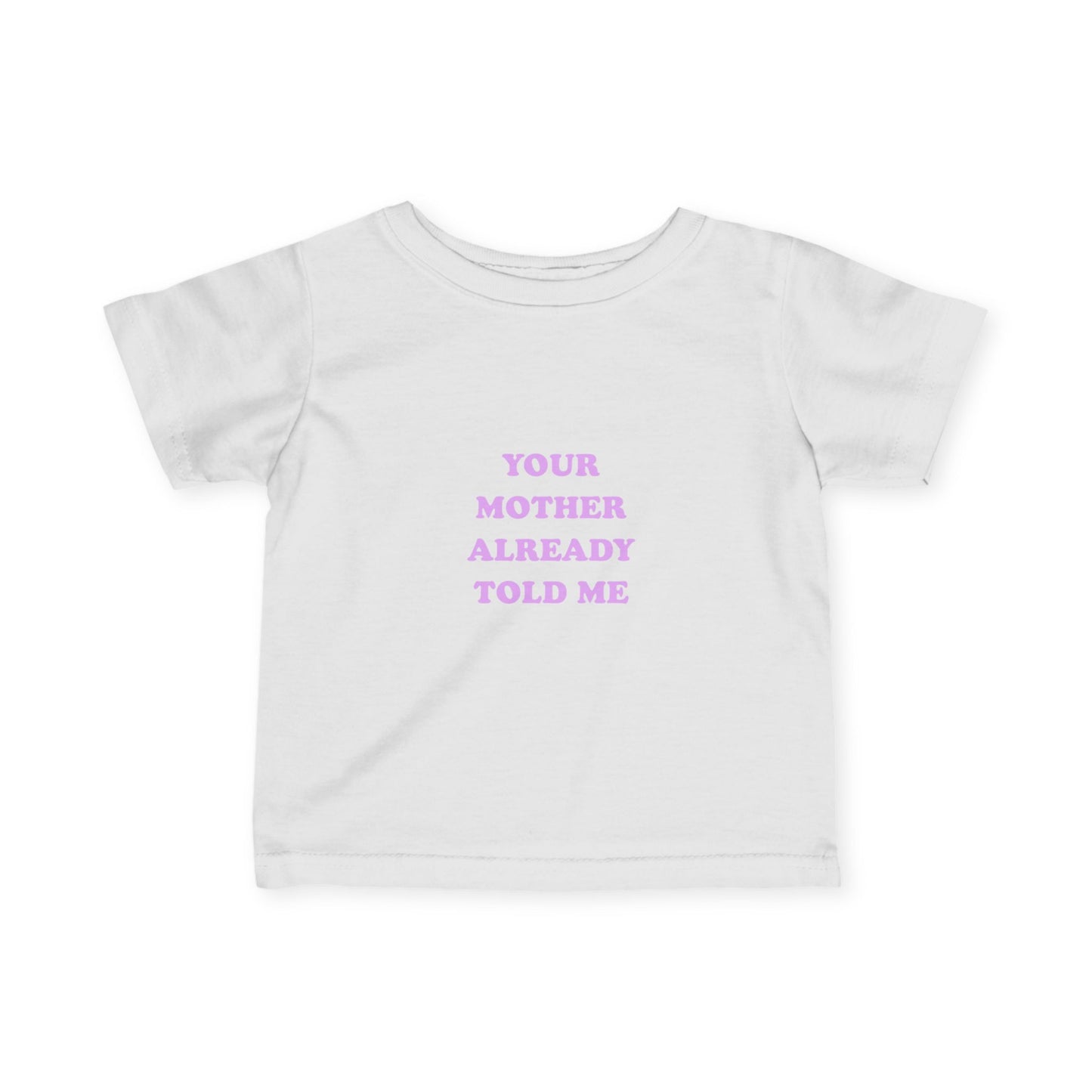 F&R Selections - "Your Mother Already Told Me" Toddler T-Shirt