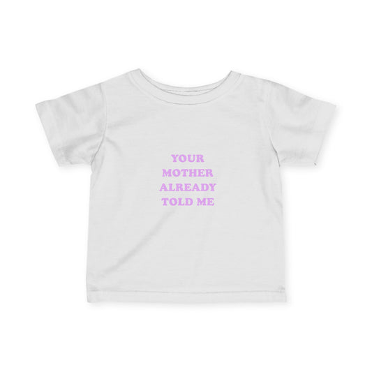 F&R Selections - "Your Mother Already Told Me" Toddler T-Shirt
